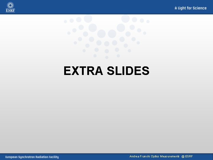 EXTRA SLIDES Andrea Franchi Optics Measurements @ ESRF 