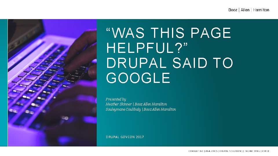 “WAS THIS PAGE HELPFUL? ” DRUPAL SAID TO GOOGLE Presented by Heather Skinner |