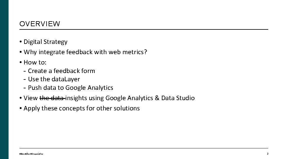 OVERVIEW • Digital Strategy • Why integrate feedback with web metrics? • How to: