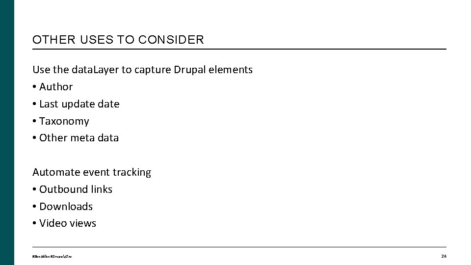 OTHER USES TO CONSIDER Use the data. Layer to capture Drupal elements • Author