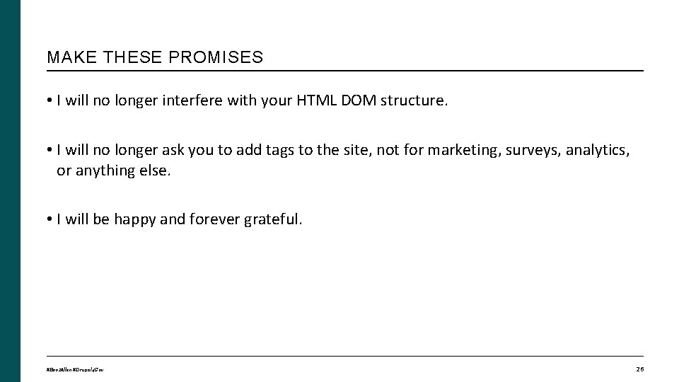 MAKE THESE PROMISES • I will no longer interfere with your HTML DOM structure.