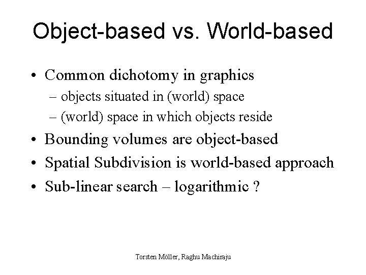 Object-based vs. World-based • Common dichotomy in graphics – objects situated in (world) space