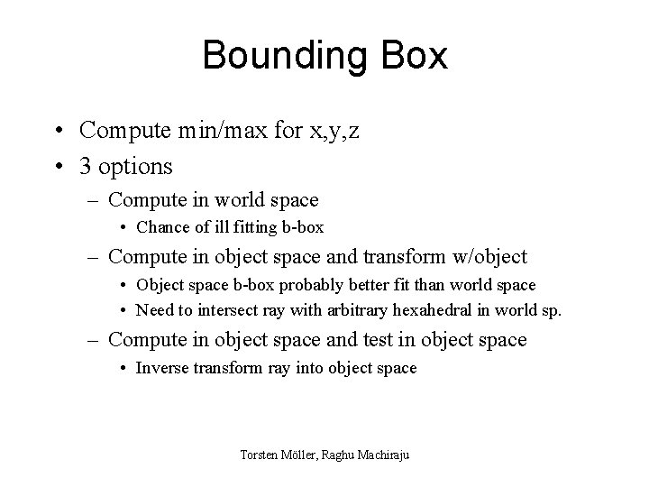 Bounding Box • Compute min/max for x, y, z • 3 options – Compute