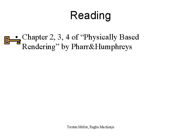 Reading • Chapter 2, 3, 4 of “Physically Based Rendering” by Pharr&Humphreys Torsten Möller,