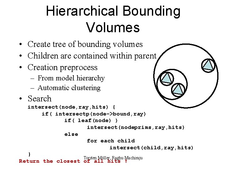 Hierarchical Bounding Volumes • Create tree of bounding volumes • Children are contained within