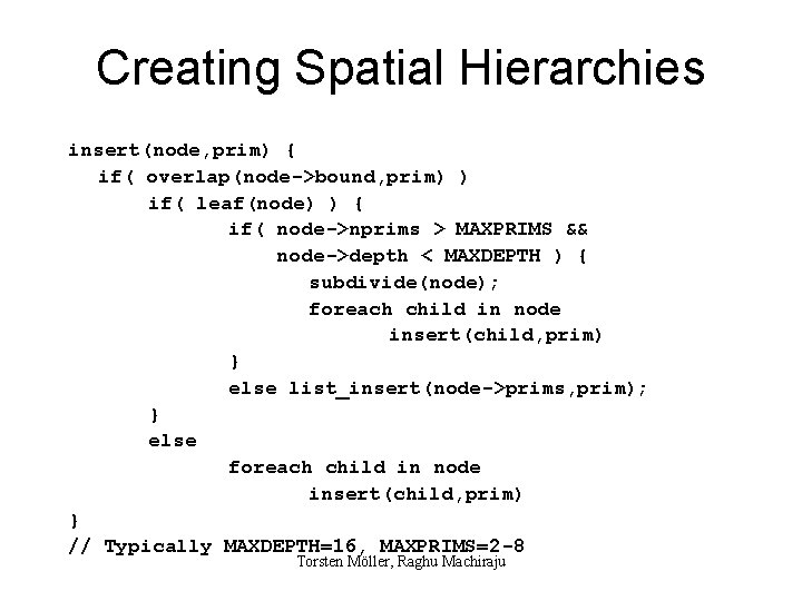 Creating Spatial Hierarchies insert(node, prim) { if( overlap(node->bound, prim) ) if( leaf(node) ) {