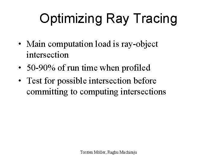 Optimizing Ray Tracing • Main computation load is ray-object intersection • 50 -90% of