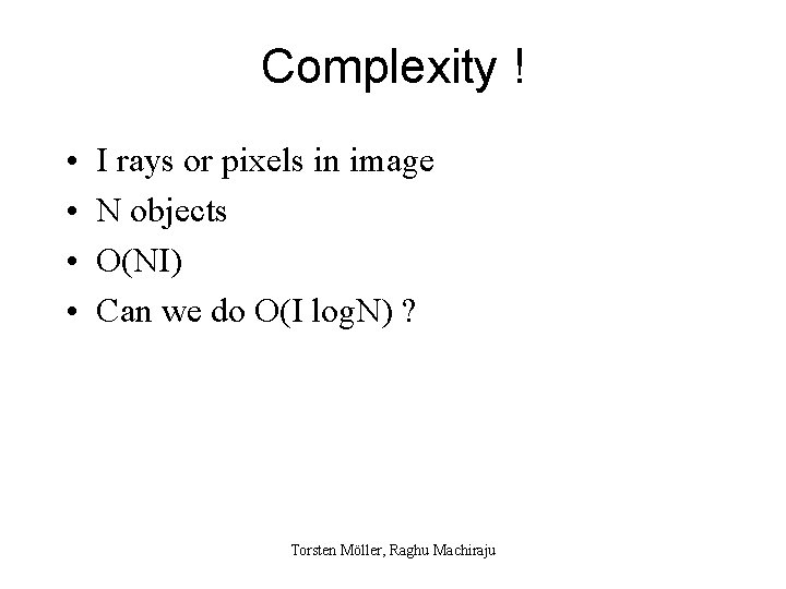 Complexity ! • • I rays or pixels in image N objects O(NI) Can