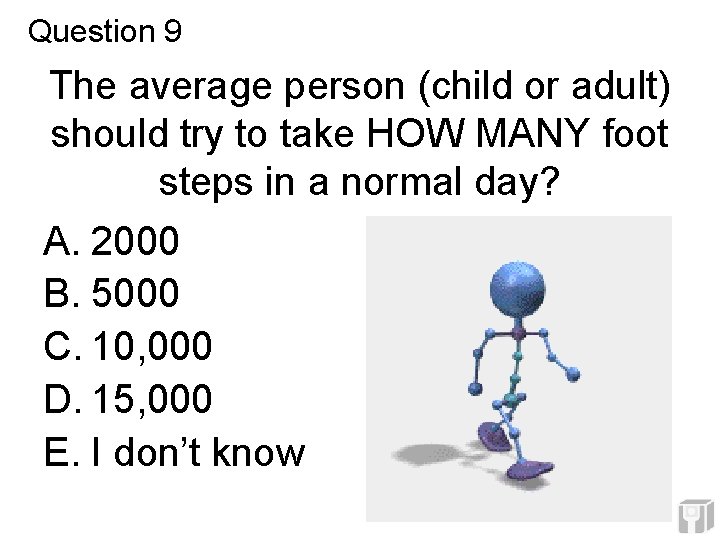 Question 9 The average person (child or adult) should try to take HOW MANY Question 9 The average person (child or adult) should try to take HOW MANY