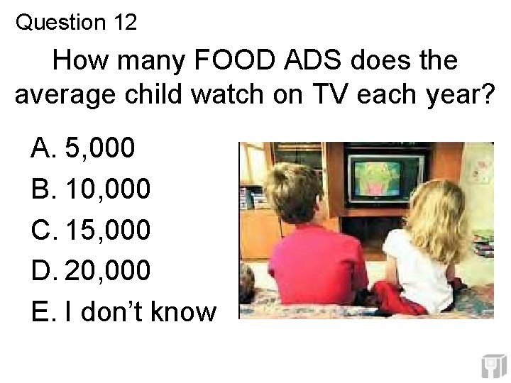 Question 12 How many FOOD ADS does the average child watch on TV each Question 12 How many FOOD ADS does the average child watch on TV each