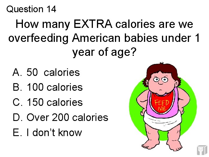 Question 14 How many EXTRA calories are we overfeeding American babies under 1 year Question 14 How many EXTRA calories are we overfeeding American babies under 1 year