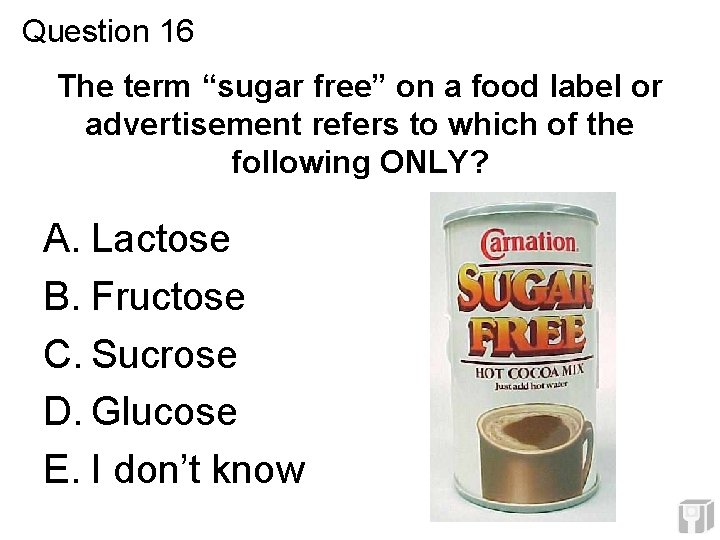 Question 16 The term “sugar free” on a food label or advertisement refers to Question 16 The term “sugar free” on a food label or advertisement refers to