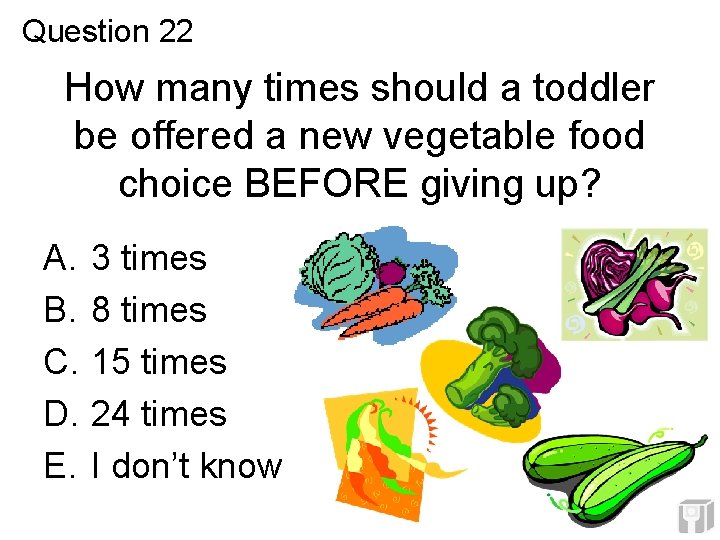 Question 22 How many times should a toddler be offered a new vegetable food Question 22 How many times should a toddler be offered a new vegetable food