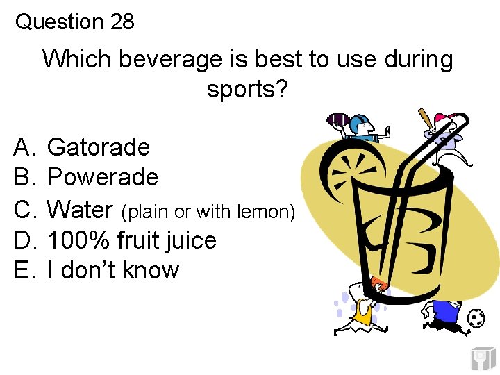 Question 28 Which beverage is best to use during sports? A. B. C. D. Question 28 Which beverage is best to use during sports? A. B. C. D.
