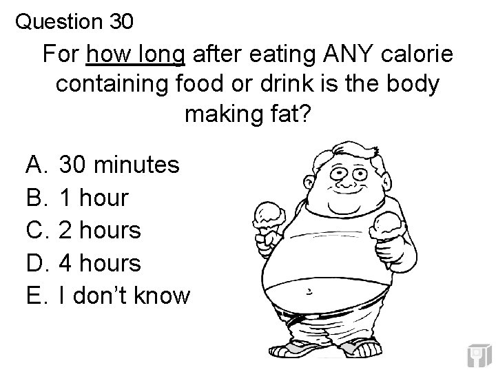 Question 30 For how long after eating ANY calorie containing food or drink is Question 30 For how long after eating ANY calorie containing food or drink is