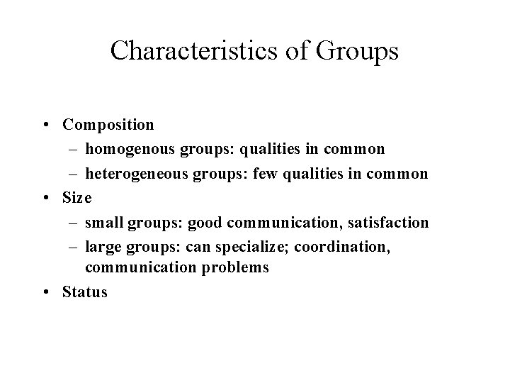 Characteristics of Groups • Composition – homogenous groups: qualities in common – heterogeneous groups: