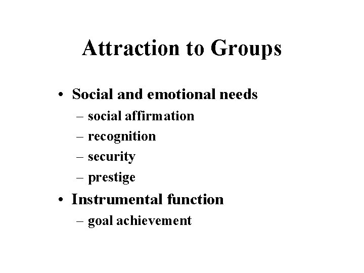 Attraction to Groups • Social and emotional needs – social affirmation – recognition –