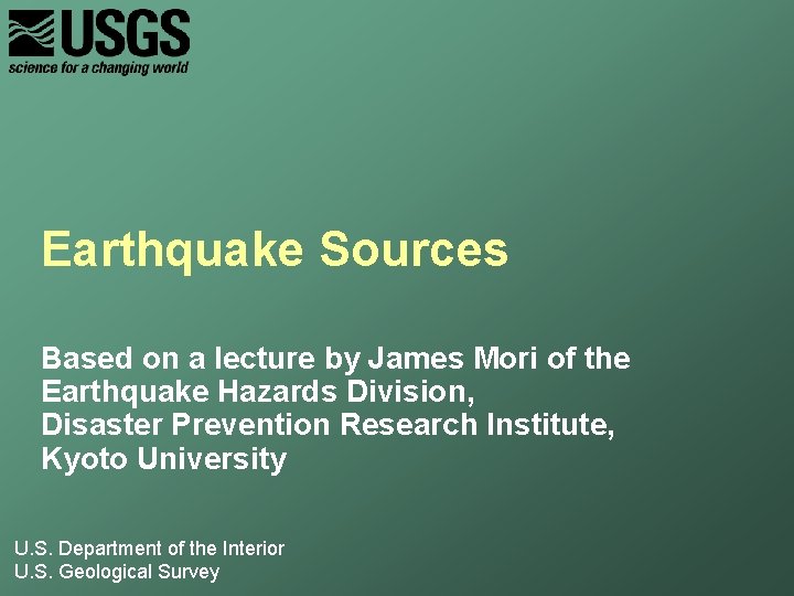 Earthquake Sources Based on a lecture by James Mori of the Earthquake Hazards Division,