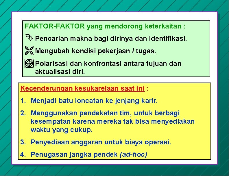 FAKTOR-FAKTOR yang mendorong keterkaitan : Ê Pencarian makna bagi dirinya dan identifikasi. Ë Mengubah