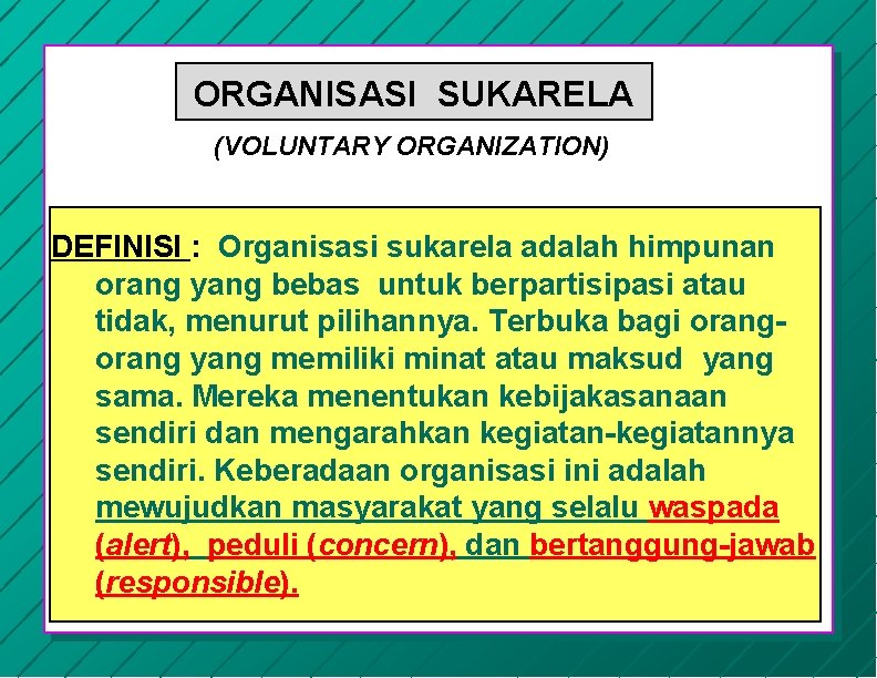 ORGANISASI SUKARELA (VOLUNTARY ORGANIZATION) DEFINISI : Organisasi sukarela adalah himpunan orang yang bebas untuk