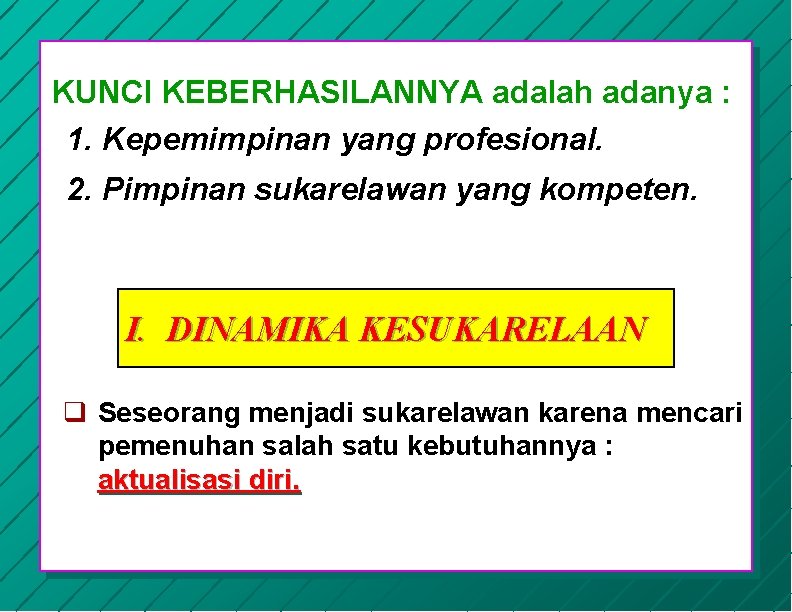 KUNCI KEBERHASILANNYA adalah adanya : 1. Kepemimpinan yang profesional. 2. Pimpinan sukarelawan yang kompeten.