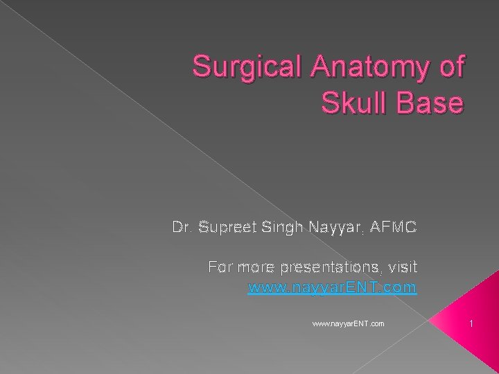 Surgical Anatomy of Skull Base Dr. Supreet Singh Nayyar, AFMC For more presentations, visit