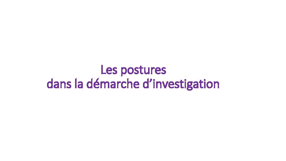 Les postures dans la démarche d’investigation 