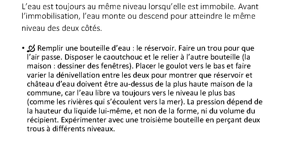 L’eau est toujours au même niveau lorsqu’elle est immobile. Avant l’immobilisation, l’eau monte ou