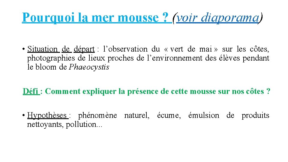 Pourquoi la mer mousse ? (voir diaporama) • Situation de départ : l’observation du