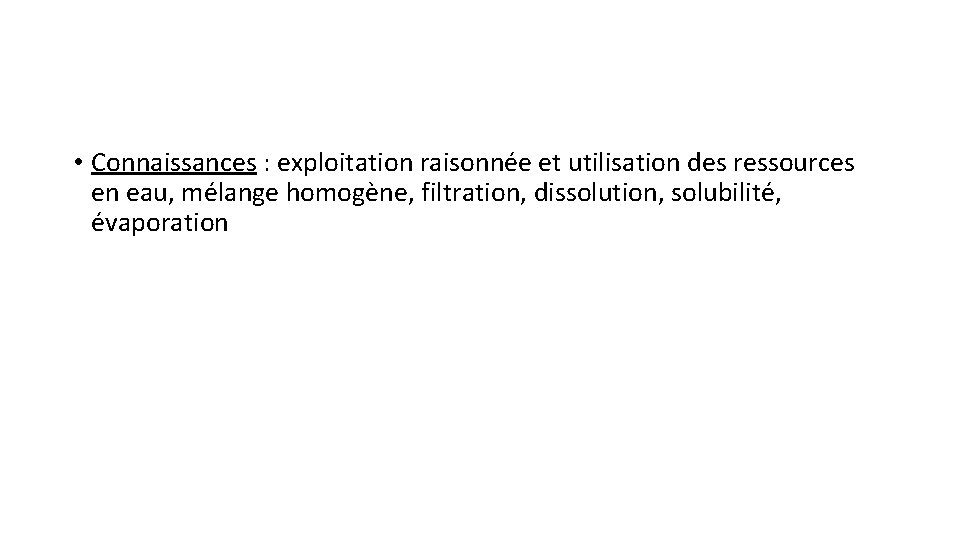  • Connaissances : exploitation raisonnée et utilisation des ressources en eau, mélange homogène,