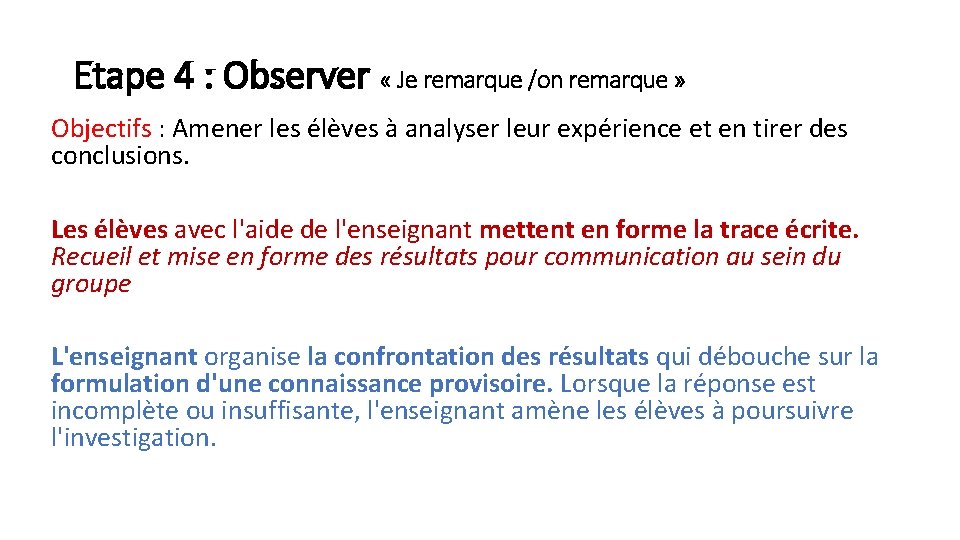 Etape 4 : Observer « Je remarque /on remarque » Objectifs : Amener les