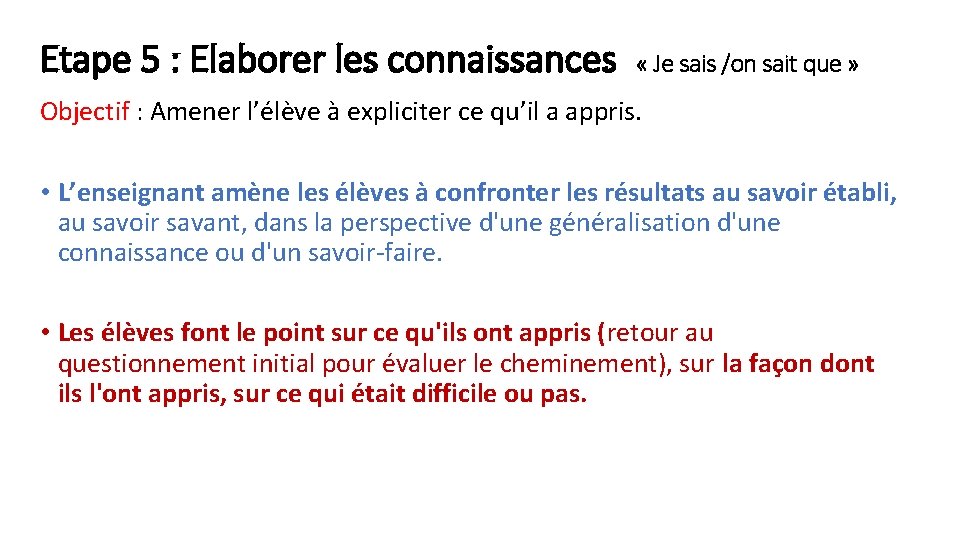 Etape 5 : Elaborer les connaissances « Je sais /on sait que » Objectif