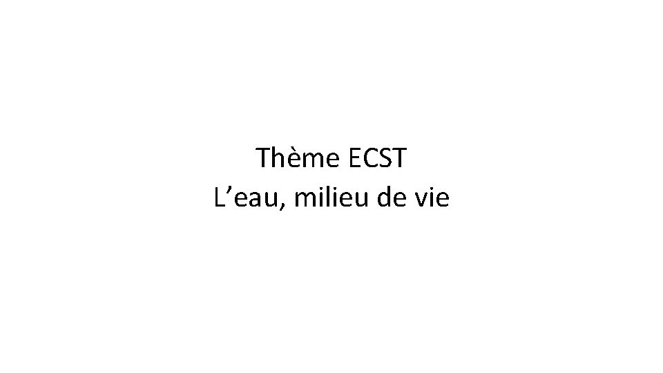 Thème ECST L’eau, milieu de vie 