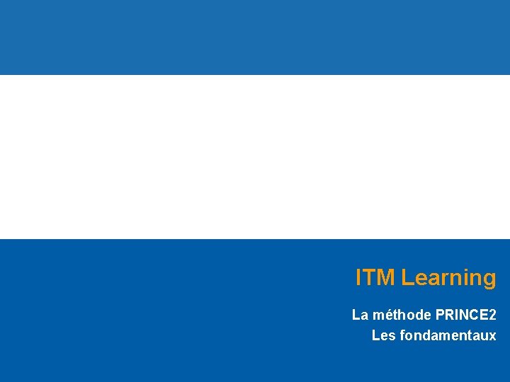 ITM Learning La méthode PRINCE 2 Les fondamentaux 