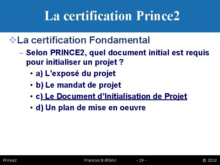 La certification Prince 2 La certification Fondamental – Selon PRINCE 2, quel document initial