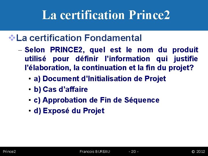 La certification Prince 2 La certification Fondamental – Selon PRINCE 2, quel est le