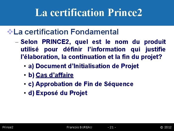 La certification Prince 2 La certification Fondamental – Selon PRINCE 2, quel est le