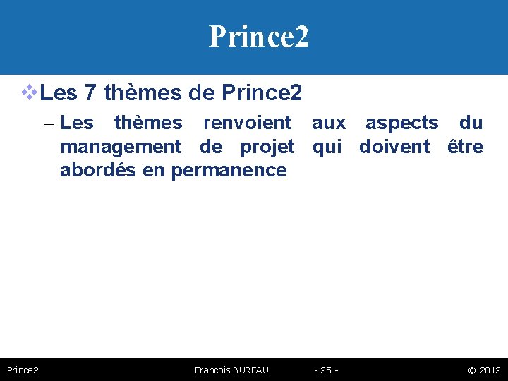 Prince 2 Les 7 thèmes de Prince 2 – Les thèmes renvoient aux aspects