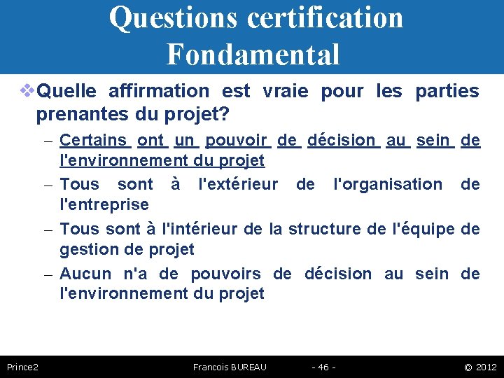 Questions certification Fondamental Quelle affirmation est vraie pour les parties prenantes du projet? –