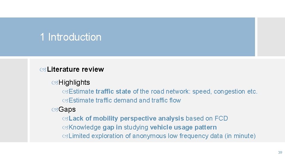 1 Introduction Literature review Highlights Estimate traffic state of the road network: speed, congestion