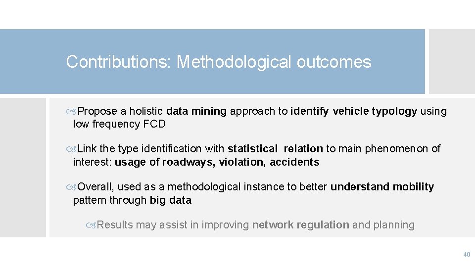 Contributions: Methodological outcomes Propose a holistic data mining approach to identify vehicle typology using