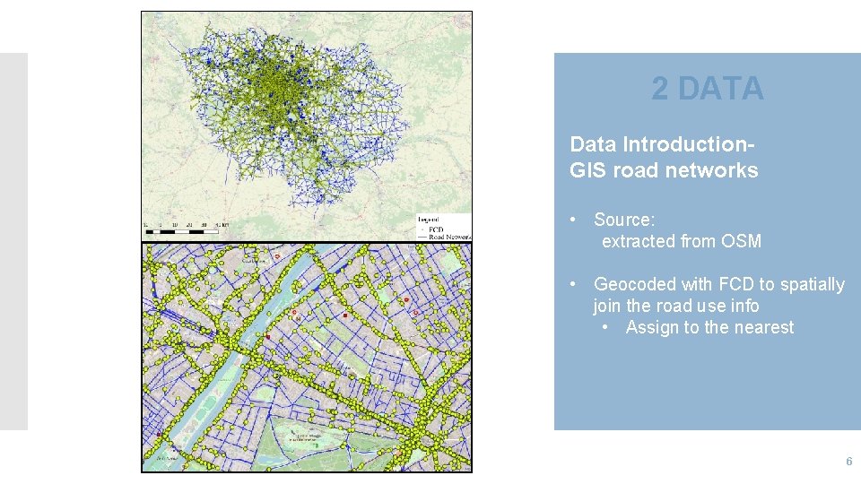 2 DATA Data Introduction. GIS road networks • Source: extracted from OSM • Geocoded