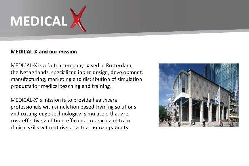 MEDICAL-X and our mission MEDICAL-X is a Dutch company based in Rotterdam, the Netherlands,