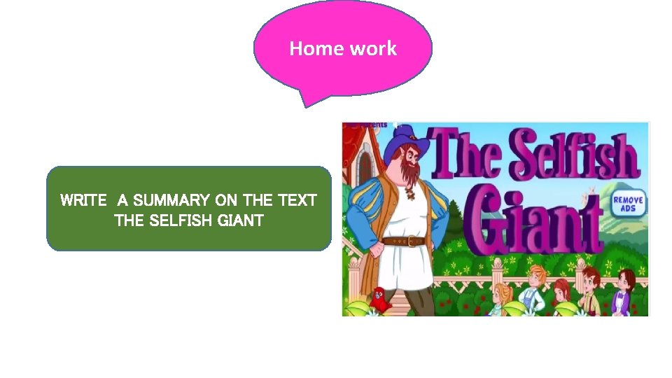 Home work WRITE A SUMMARY ON THE TEXT THE SELFISH GIANT 