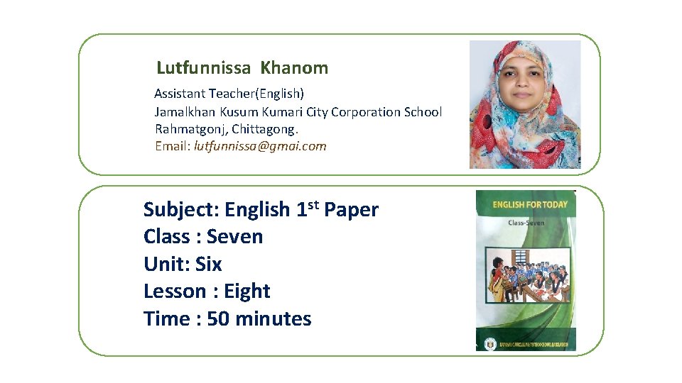 Lutfunnissa Khanom Assistant Teacher(English) Jamalkhan Kusum Kumari City Corporation School Rahmatgonj, Chittagong. Email: lutfunnissa@gmai.
