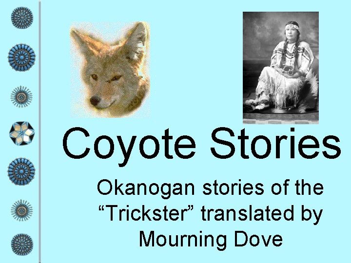 Coyote Stories Okanogan stories of the “Trickster” translated by Mourning Dove 