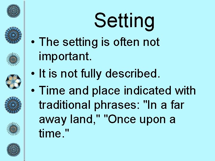 Setting • The setting is often not important. • It is not fully described.