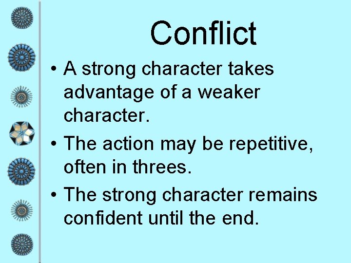 Conflict • A strong character takes advantage of a weaker character. • The action