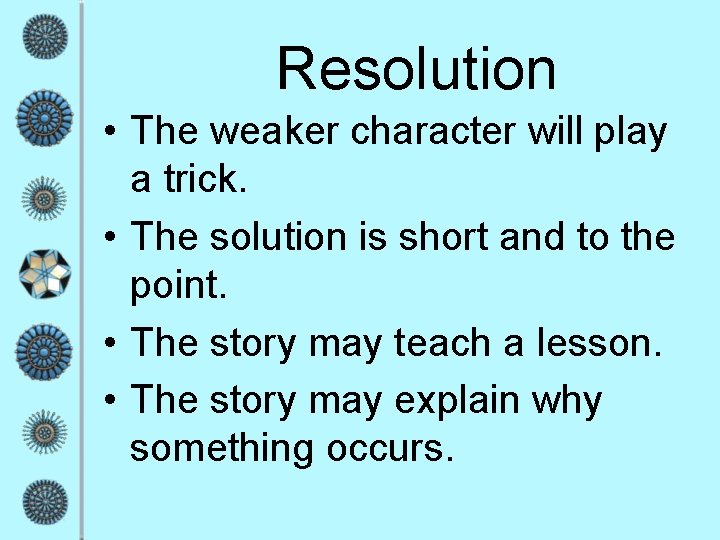 Resolution • The weaker character will play a trick. • The solution is short