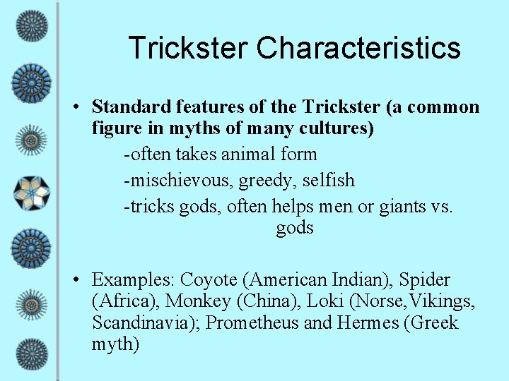 Trickster Characteristics • Standard features of the Trickster (a common figure in myths of
